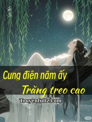 Cung Điện Năm Ấy Trăng Treo Cao