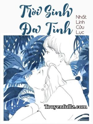 Trời Sinh Đa Tình - Nhất Linh Cửu Lục