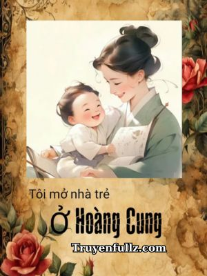 Tôi Mở Nhà Trẻ Ở Hoàng Cung