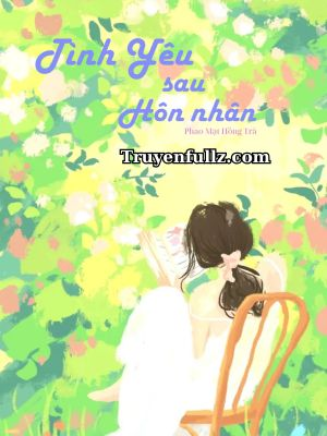 Tình Yêu Sau Hôn Nhân - Phao Mạt Hồng Trà