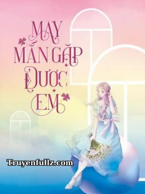 May Mắn Gặp Được Em - Hi Cố