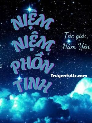Niệm Niệm Phồn Tinh - Hàm Yên