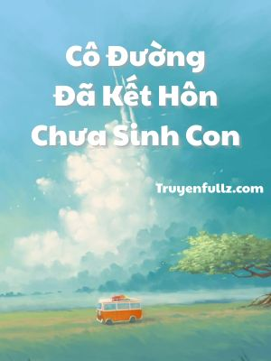 Cô Đường Đã Kết Hôn Chưa Sinh Con