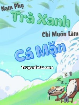 Nam Phụ Trà Xanh Chỉ Muốn Làm Cá Mặn