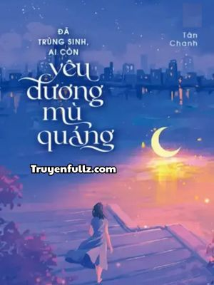 Đã Trùng Sinh, Ai Còn Yêu Đương Mù Quáng