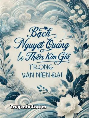 Bạch Nguyệt Quang Là Thiên Kim Giả Trong Văn Niên Đại