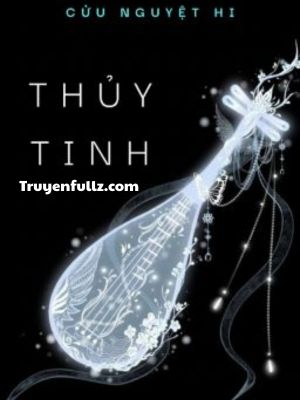 Thủy Tinh - Cửu Nguyệt Hi