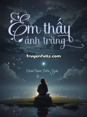 Em Thấy Ánh Trăng - Hoài Nam Tiểu Sơn
