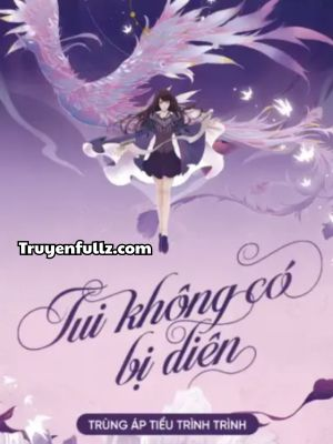 Tui Không Có Bị Điên - Trùng Áp Tiểu Trình Trình