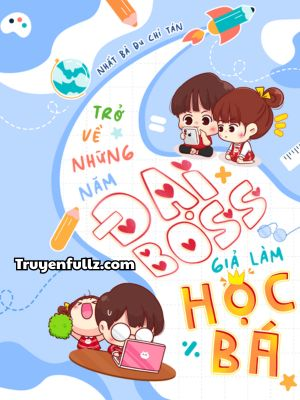 Trở Về Những Năm Đại Boss Giả Làm Học Bá