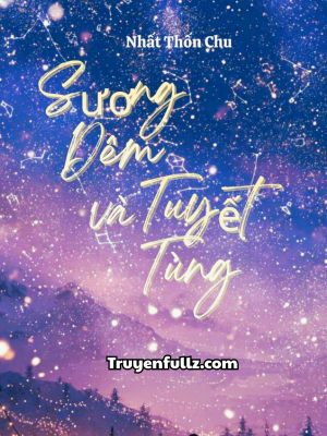 Sương Đêm Và Tuyết Tùng - Nhất Thốn Chu