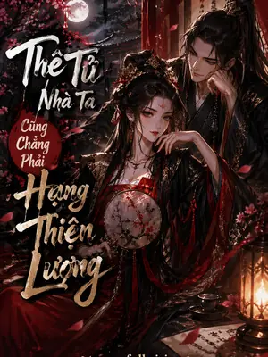 Thê Tử Nhà Ta Cũng Chẳng Phải Hạng Lương Thiện