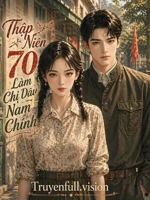 Thập Niên 70: Làm Chị Dâu Của Nam Chính