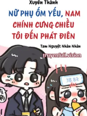 Xuyên Thành Nữ Phụ Ốm Yếu, Nam Chính Cưng Chiều Tôi Đến Phát Điên