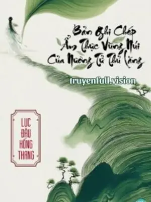 Bản Ghi Chép Ẩm Thực Vùng Núi Của Nương Tử Thủ Lăng