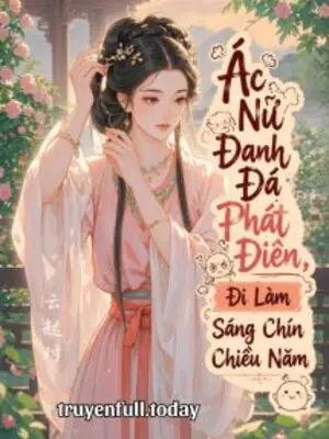 Ác Nữ Đanh Đá Phát Điên, Đi Làm Sáng Chín Chiều Năm