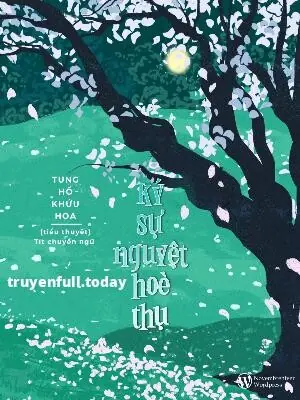 Ký Sự Nguyệt Hoè Thụ - Tung Hổ Khứu Hoa