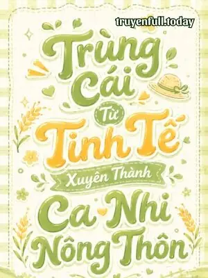 Trùng Cái Từ Tinh Tế Xuyên Thành Ca Nhi Nông Thôn