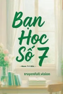 Bạn Học Số 7 - Nam Tri Bắc