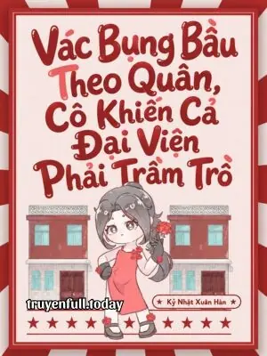 Vác Bụng Bầu Theo Quân, Cô Khiến Cả Đại Viện Phải Trầm Trồ