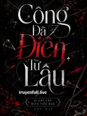 Công Đã Điên Từ Lâu -  Ái Cáp Cáp Đích Tiểu Đao