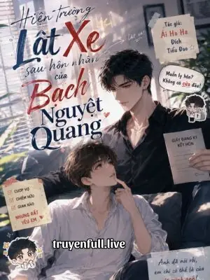 Hiện Trường Lật Xe Sau Hôn Nhân Của Bạch Nguyệt Quang