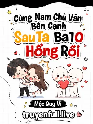 Cùng Nam Chủ Văn Bên Cạnh Lên Tống Nghệ Sau Ta Bạo Hồng Rồi
