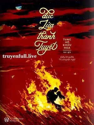 Đúc Lửa Thành Tuyết - Tung Hổ Khứu Hoa