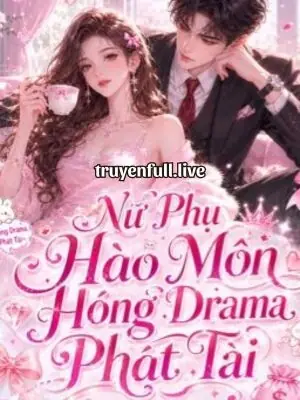 Nữ Phụ Hào Môn Hóng Drama Phát Tài