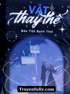 Vật Thay Thế - Bán Tiệt Bạch Thái