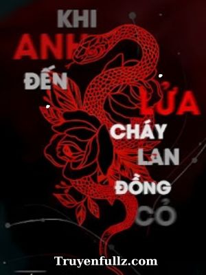 Khi Anh Đến Lửa Cháy Lan Đồng Cỏ