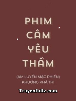 Phim Câm Yêu Thầm - Khương Khả Thị