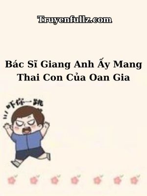 Bác Sĩ Giang Anh Ấy Mang Thai Con Của Oan Gia