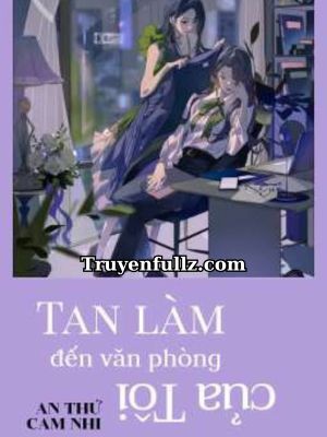 Tan Làm Đến Văn Phòng Của Tôi