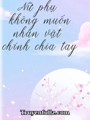 Nữ Phụ Không Muốn Nam Nữ Chính Chia Tay