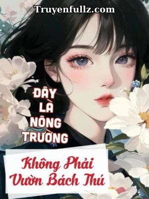 Đây Là Nông Trường, Không Phải Vườn Bách Thú