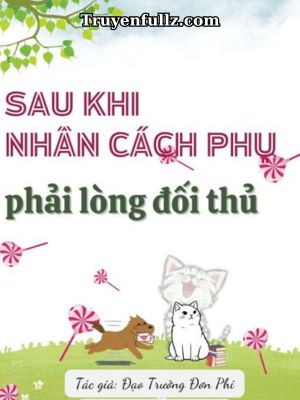 Sau Khi Nhân Cách Phụ Phải Lòng Đối Thủ