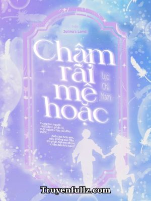 Chậm Rãi Mê Hoặc - Lục Chi Nam