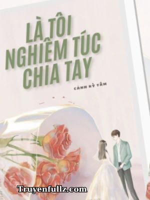 Là Tôi Nghiêm Túc Chia Tay! - Cảnh Kỳ Tâm