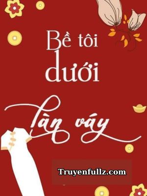 Bề Tôi Dưới Làn Váy - Nhiễm Nhĩ