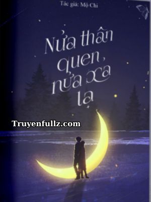 Nửa Thân Quen, Nửa Xa Lạ