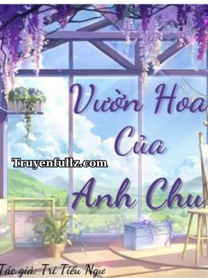 Vườn Hoa Của Anh Chu - Tri Tiểu Ngư