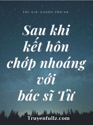 Sau Khi Kết Hôn Chớp Nhoáng Với Bác Sĩ Từ