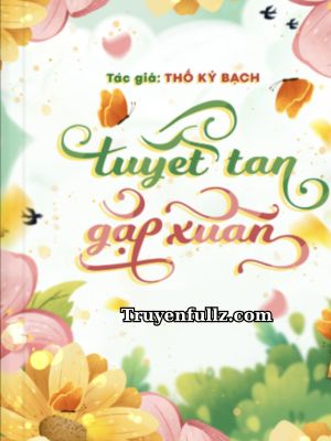 Tuyết Tan Gặp Xuân - Thố Kỷ Bạch